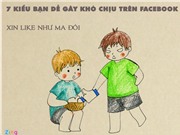 7 kiểu bạn gây khó chịu trên Facebook