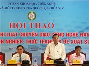 Sửa Luật Chuyển giao công nghệ: Ngăn công nghệ lạc hậu, chặn chuyển giá công nghệ