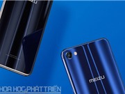 Cận cảnh Meizu X: Thiết kế đẹp, cấu hình “khủng”, giá hấp dẫn