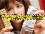 Uống nhiều thuốc tránh thai khẩn cấp có gây vô sinh?