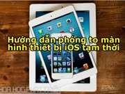Hướng dẫn phóng to màn hình thiết bị iOS tạm thời