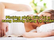 Hướng dẫn điều trị u nang buồng trứng bằng phương pháp tự nhiên
