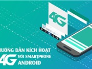 Hướng dẫn kích hoạt mạng 4G bị ẩn cho tất cả smartphone Android được hỗ trợ