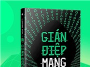 Cuộc truy dấu gián điệp mạng hấp dẫn hơn cả tiểu thuyết