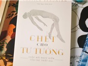 Chết cho tư tưởng: Cuộc đời nguy hiểm của các triết gia