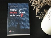 Tồn tại hay không tồn tại… nhân loại?