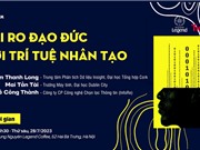 Chuyên gia nói về rủi ro đạo đức của trí tuệ nhân tạo 